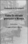 Tutte le strade portano a Roma - Arcangeli Annamaria 9788891040008