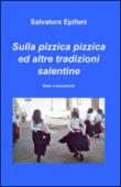 Sulla pizzica pizzica ed altre tradizioni salentine - Epifani Salvatore 9788891044280