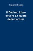 Il decimo libro ovvero la ruota della fortuna - Giovanni Sergio 9788891046352