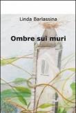 Ombre sui muri - Linda Barlassina 9788891046376