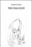 Tre dialoghi - Pozzi Marco 9788891046611