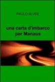 Una carta d'imbarco per Manaus - Paolo Alberico 9788891050632