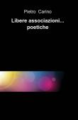 Libere associazioni... poetiche - Pietro Carino 9788891054470