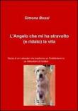 L' angelo che mi ha stravolto (e ridato) la vita - Simona Bossi 9788891054609