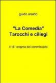 La «Comedia». Tarocchi e ciliegi - Guido Araldo 9788891056207