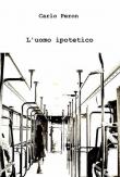 L' uomo ipotetico - Carlo Peron 9788891059949