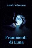 Frammenti di luna - Valenzano Angelo 9788891060044