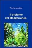 Il profumo del Mediterraneo - Amabile Flavia 9788891063540