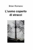 L' uomo coperto di stracci - Brian Romano 9788891067067