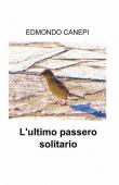 L' ultimo passero solitario - Edmondo Canepi 9788891067753