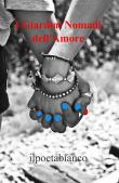 I giardini nomadi dell'amore - Il poetabianco 9788891072023