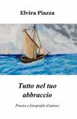Tutto nel tuo abbraccio - Elvira Piazza 9788891073181