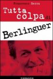 Tutta colpa di Berlinguer - Francesco Serra 9788891075093