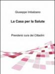 La casa per la salute - Giuseppe Imbalzano 9788891076960