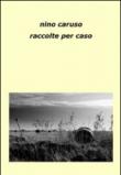Raccolte per caso - Caruso Nino 9788891082176