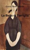 La bella di torriglia - Enrico Bonavolontà 9788891082435