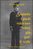 Quando i piedi volavano veloci giù per le scale - Giulio Schermi 9788891089175