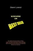 Scrivere un best-seller - Gianni Lorenzi 9788891091338