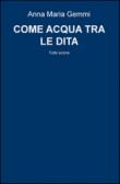 Come acqua tra le dita. Tutto scorre - Gemmi, Anna M. 9788891099365