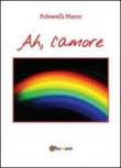 Ah, l'amore - Marco Polverelli 9788891103642