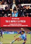 Tra il Napoli e la poesia - Alessandro Lugli 9788891105653
