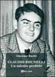 Claudio Brunelli. Un talento perduto - Giacomo Basile 9788891115447