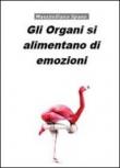 Gli organi si alimentano di emozioni - Spano Massimiliano 9788891118608