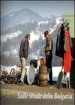 Sulle strade della Bulgaria - Adalberto Buzzin 9788891127396
