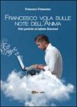 Francesco vola sulle note dell'anima - Francesco Primerano 9788891131027