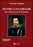 Intorno a Buckingham. Fatti e misfatti nelle corti del Rinascimento - Fernando Esposito 9788891142559
