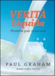 Verità liquida. Nutriti per crescere - Paul Graham 9788891143037