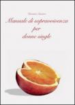 Manuale di sopravvivenza per donne single - Giovanna Senatore 9788891165763