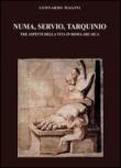 Numa, Servio, Tarquinio. Tre aspetti della vita in Roma arcaica - Leonardo Magini 9788891176059