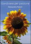 Giardiniere per passione - Alessandro Rossin 9788891178626