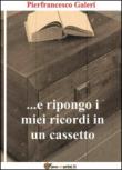 ...E ripongo i miei ricordi in un cassetto - Pierfrancesco Galeri 9788891185327