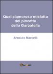 Quel clamoroso misfatto del pincetto della Garbatella - Marcelli Arnaldo 9788891198969