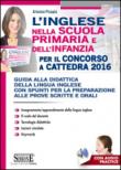 L'inglese nella scuola primaria e dell'infanzia per il concorso a cattedra 2016. Concorso docenti. Guida alla didattica della lingua inglese... - Pisapia Arianna 9788891408884