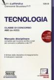 Tecnologia. Classe di concorso A60 (ex A033). Manuale disciplinare completo per le prove scritte e orali dei concorsi a cattedra dei FIT. Con espansione online - Aa.Vv. 9788891416636