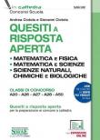 Quesiti a risposta aperta. Matematica e fisica. Matematica e scienze. Scienze naturali, chimica e biologia. Classi di concorso A20-A26-A27-A28-A50. Con espansione online - Andrea Ciotola, Giovanni Ciotola 9788891425508