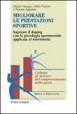 Migliorare le prestazioni sportive. Superare il doping con la psicologia sperimentale applicata al movimento: Superare il doping con la psicologia sperimentale applicata al movimento - Agostini Tiziano, Forzini Fabio, Murgia Mauro 9788891706270
