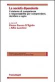 La società dipendente. Il sistema di competenze e responsabilità per comprendere, decidere e agire -  9788891707055