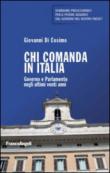 Chi comanda in Italia. Governo e Parlamento negli ultimi vent'anni - Giovanni Di Cosimo 9788891708984