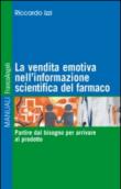 La vendita emotiva nell'informazione scientifica del farmaco. Partire dal bisogno per arrivare al prodotto - Riccardo Izzi 9788891714299