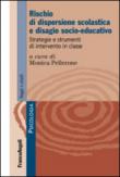 Rischio di dispersione scolastica e disagio socio-educativo. Strategie e strumenti di intervento in classe - M. Pellerone 9788891714367