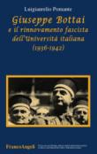 Giuseppe Bottai e il rinnovamento fascista dell'Università italiana (1936-1942) - Luigiaurelio Pomante 9788891714930