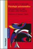 Psicologia psicosomatica. L'atto psicologico tra codici del corpo e codici della parola - Riccardo Marco, Scognamiglio 9788891727411