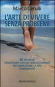 L'arte di vivere senza problemi. 80 tecniche (raccontate con un pizzico di ironia) per semplificare la vita (seriamente) - Cerulli Marco 9788891729699