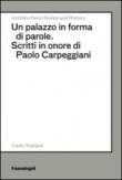 Un palazzo in forma di parole. Scritti in onore di Paolo Carpeggiani -  9788891740946