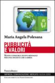 Pubblicità e valori. Nuovi consumi e nuovi messaggi per una società che cambia - Maria Angela Polesana 9788891741165