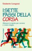 I sette passi della corsa: Allenare la mente per correre e vivere meglio - Longoni Umberto 9788891751812